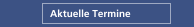Aktuelle Termine 